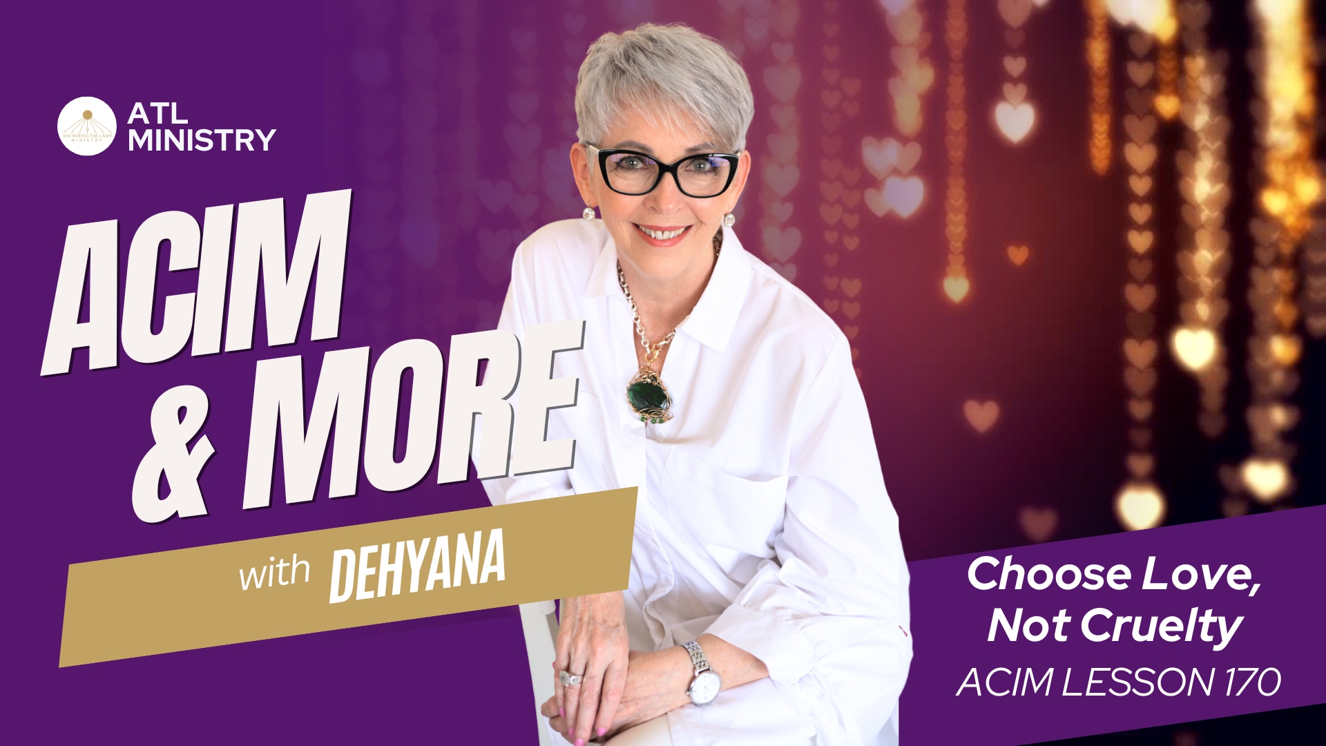 ACIM & More Choose Love, Not Cruelty, ACIM Lesson 170