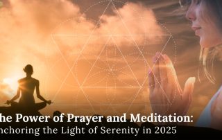 The Power of Prayer and Meditation: Anchoring the light of Serenity in 2025